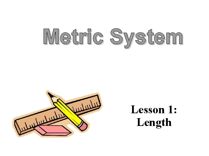 Metric System Lesson 1: Length 