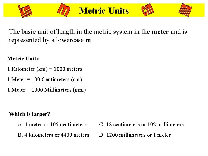 Metric Units The basic unit of length in the metric system in the meter