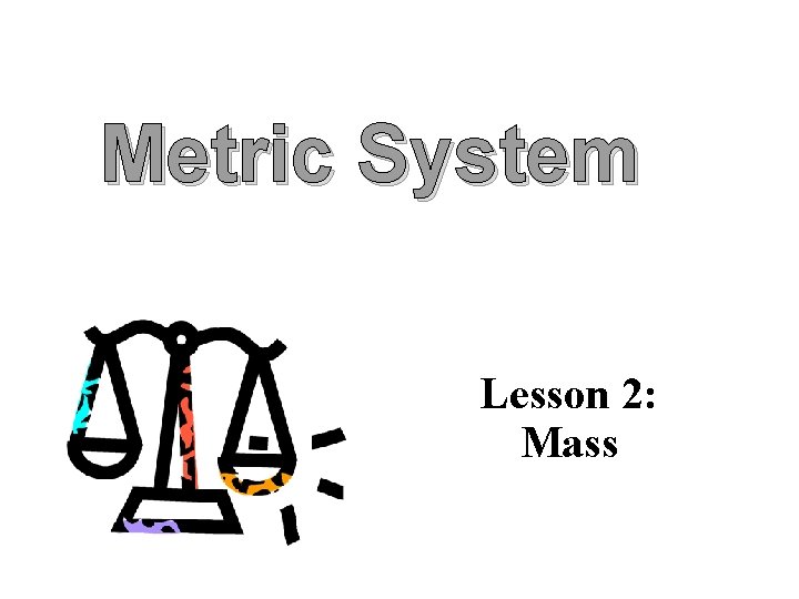 Metric System Lesson 2: Mass 