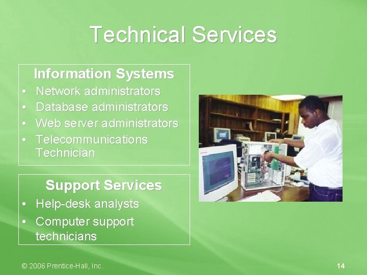 Technical Services Information Systems • • Network administrators Database administrators Web server administrators Telecommunications