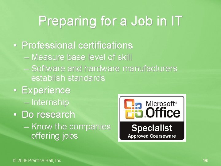 Preparing for a Job in IT • Professional certifications – Measure base level of