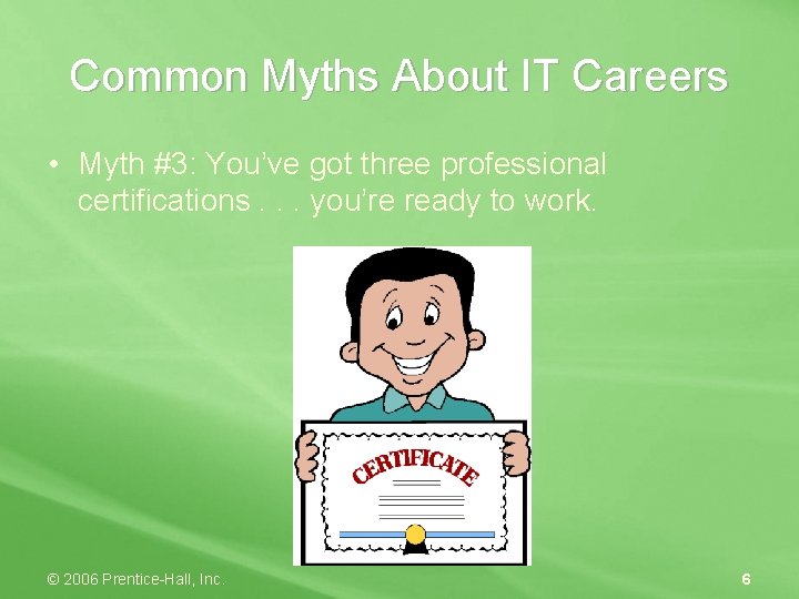 Common Myths About IT Careers • Myth #3: You’ve got three professional certifications. .