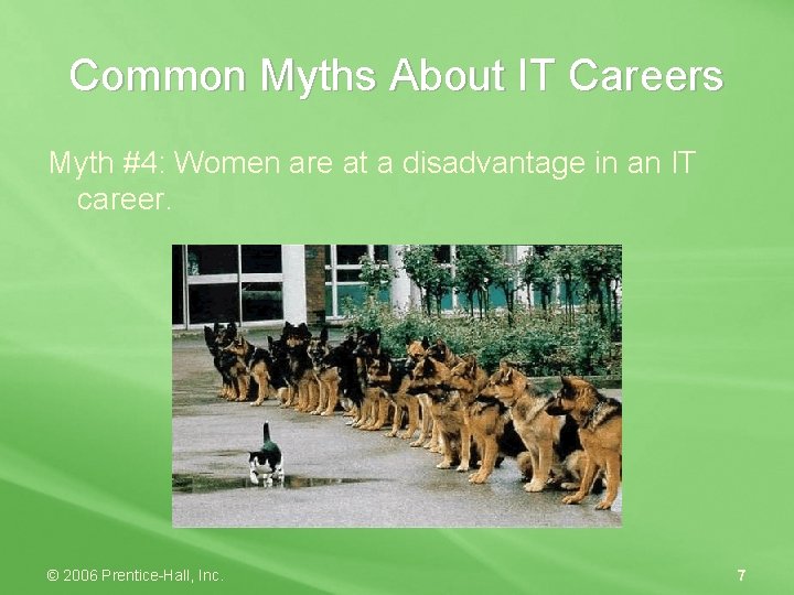 Common Myths About IT Careers Myth #4: Women are at a disadvantage in an