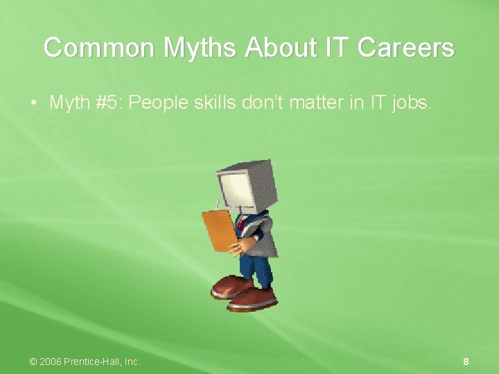 Common Myths About IT Careers • Myth #5: People skills don’t matter in IT