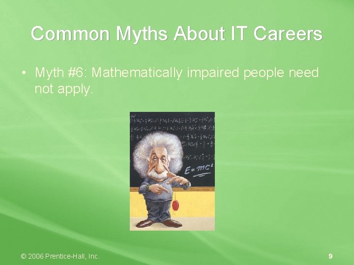 Common Myths About IT Careers • Myth #6: Mathematically impaired people need not apply.