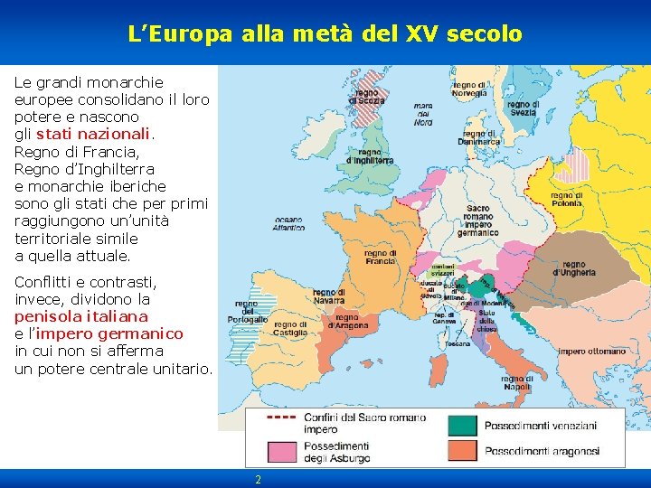 L’Europa alla metà del XV secolo Le grandi monarchie europee consolidano il loro potere