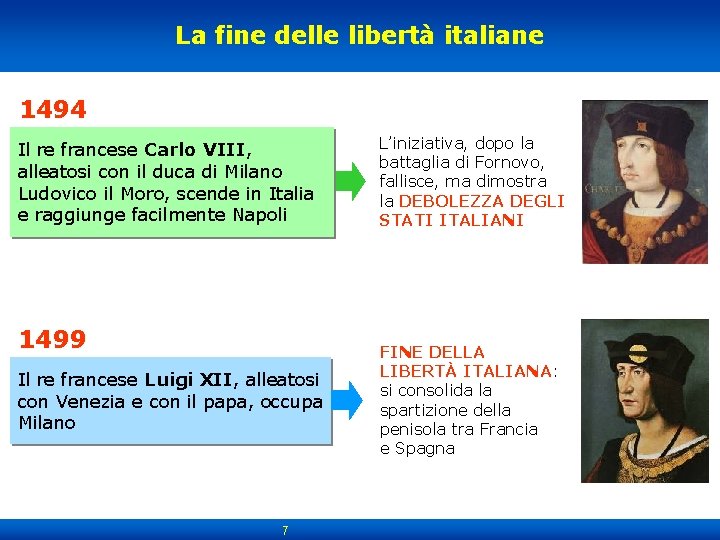 La fine delle libertà italiane 1494 Il re francese Carlo VIII, alleatosi con il