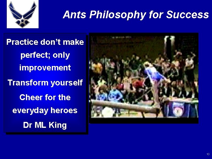 Ants Philosophy for Success Practice don’t make perfect; only improvement Transform yourself Cheer for