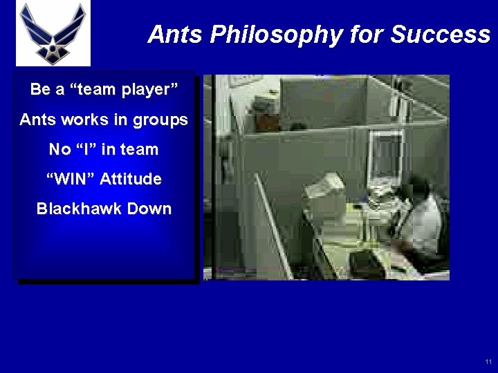 Ants Philosophy for Success Be a “team player” Ants works in groups No “I”