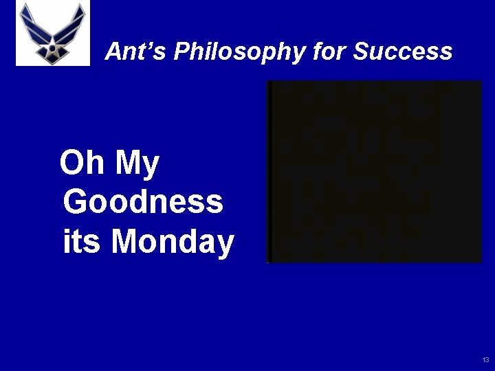 Ant’s Philosophy for Success Oh My Goodness its Monday 13 
