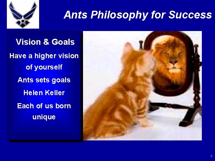 Ants Philosophy for Success Vision & Goals Have a higher vision of yourself Ants