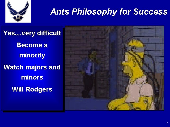 Ants Philosophy for Success Yes…very difficult Become a minority Watch majors and minors Will