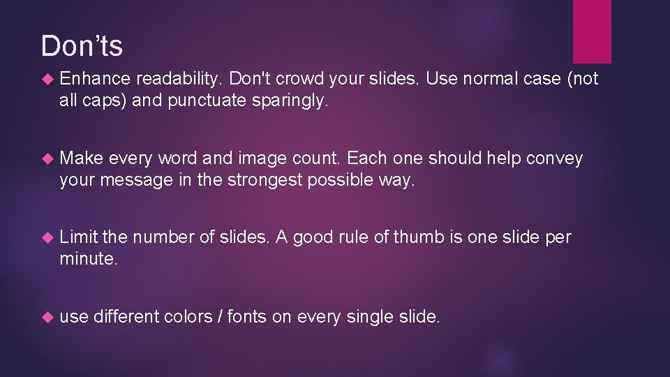 Don’ts Enhance readability. Don't crowd your slides. Use normal case (not all caps) and