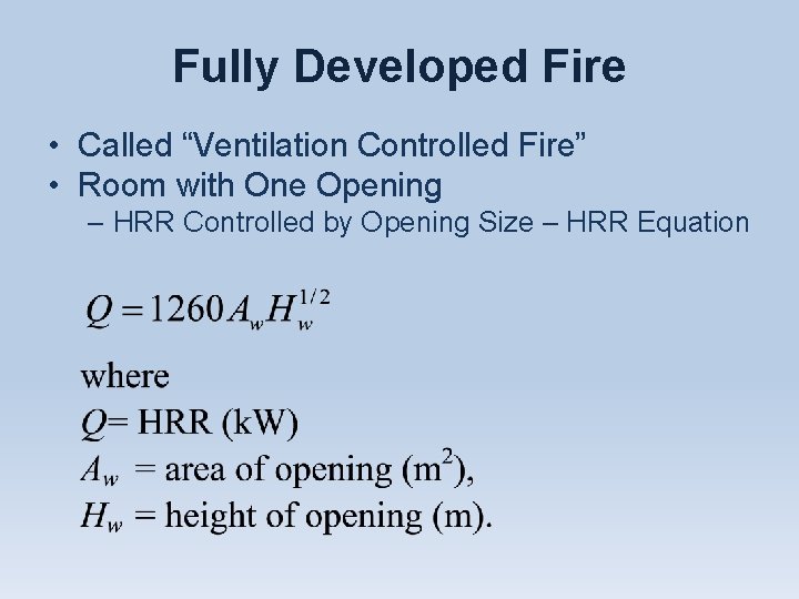 Fully Developed Fire • Called “Ventilation Controlled Fire” • Room with One Opening –