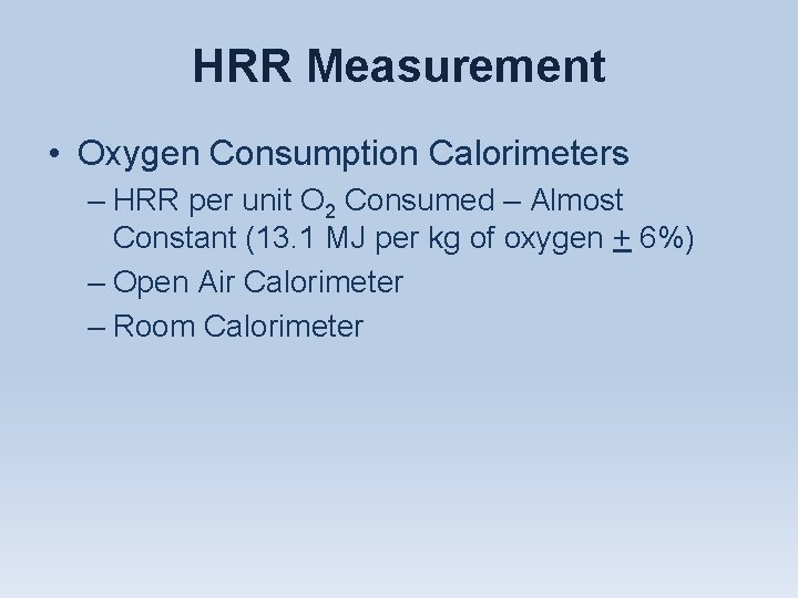 HRR Measurement • Oxygen Consumption Calorimeters – HRR per unit O 2 Consumed –