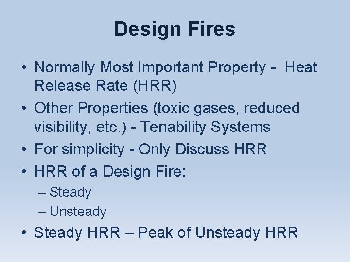 Design Fires • Normally Most Important Property - Heat Release Rate (HRR) • Other