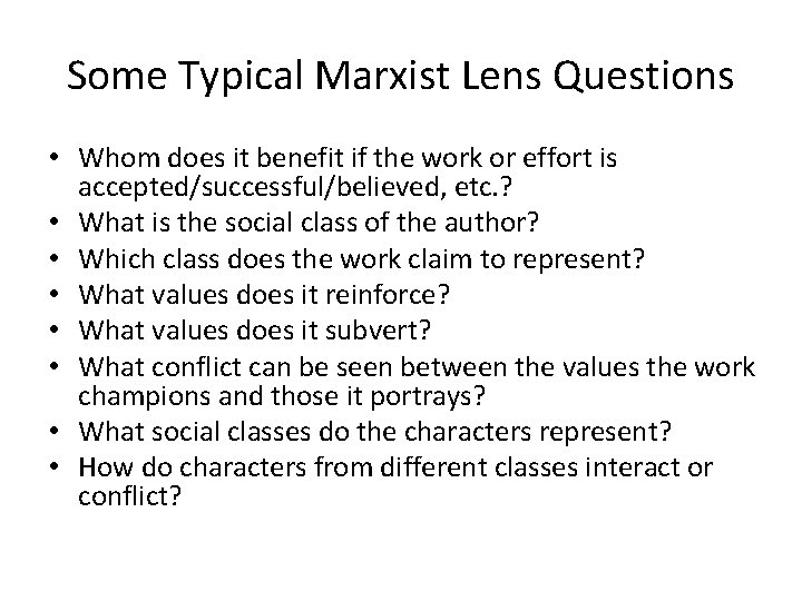 Some Typical Marxist Lens Questions • Whom does it benefit if the work or