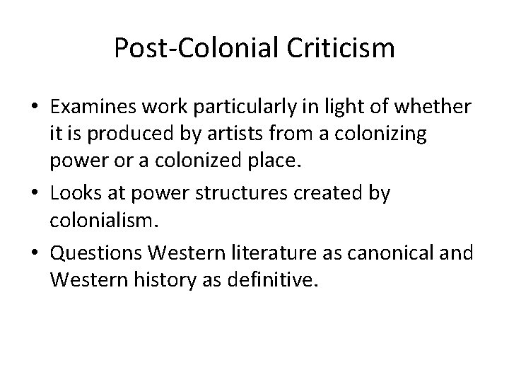 Post-Colonial Criticism • Examines work particularly in light of whether it is produced by