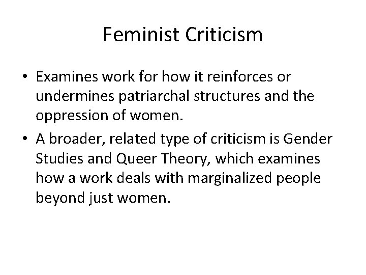 Feminist Criticism • Examines work for how it reinforces or undermines patriarchal structures and