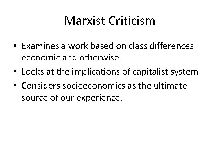 Marxist Criticism • Examines a work based on class differences— economic and otherwise. •