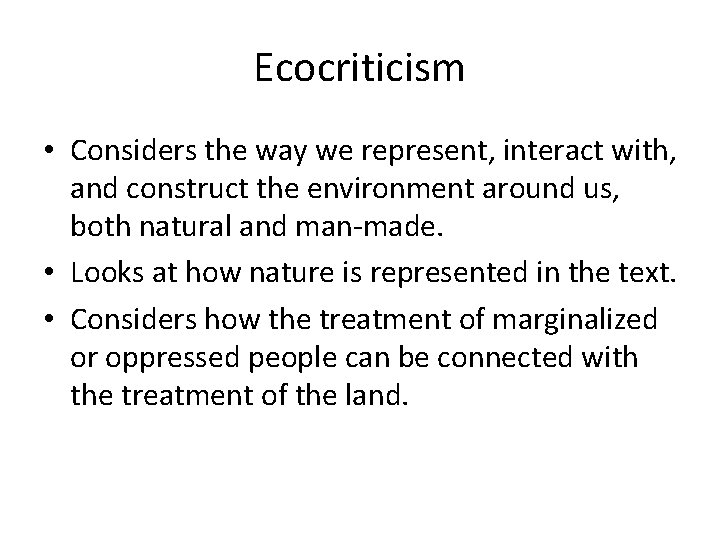 Ecocriticism • Considers the way we represent, interact with, and construct the environment around