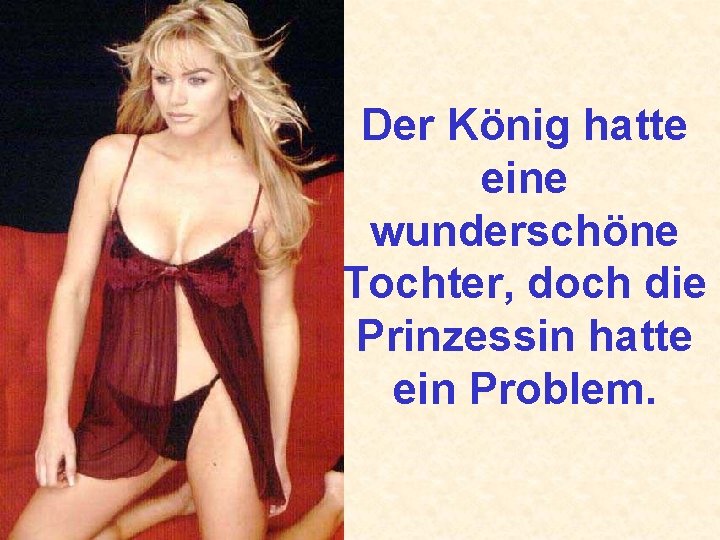 Der König hatte eine wunderschöne Tochter, doch die Prinzessin hatte ein Problem. 