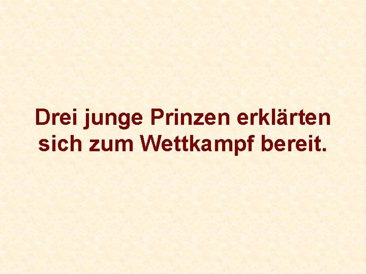 Drei junge Prinzen erklärten sich zum Wettkampf bereit. 