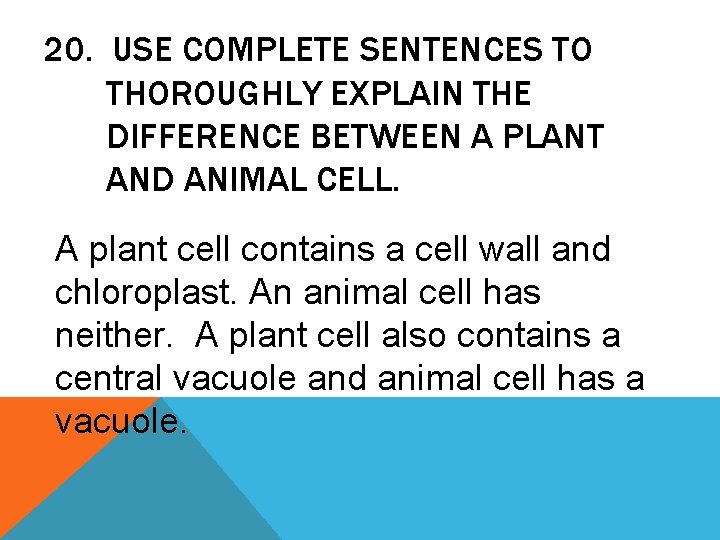 20. USE COMPLETE SENTENCES TO THOROUGHLY EXPLAIN THE DIFFERENCE BETWEEN A PLANT AND ANIMAL