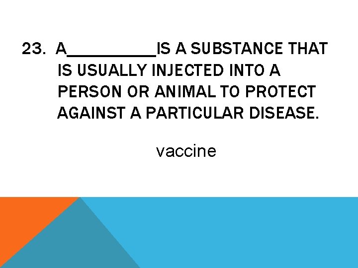 23. A_____IS A SUBSTANCE THAT IS USUALLY INJECTED INTO A PERSON OR ANIMAL TO