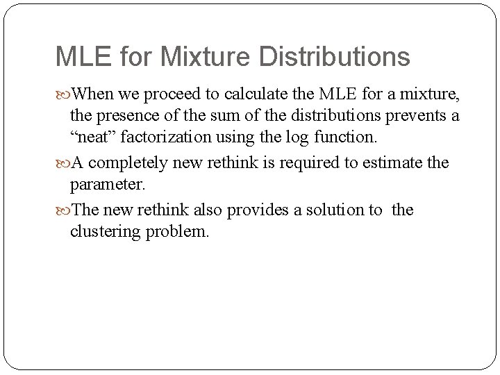 MLE for Mixture Distributions When we proceed to calculate the MLE for a mixture,