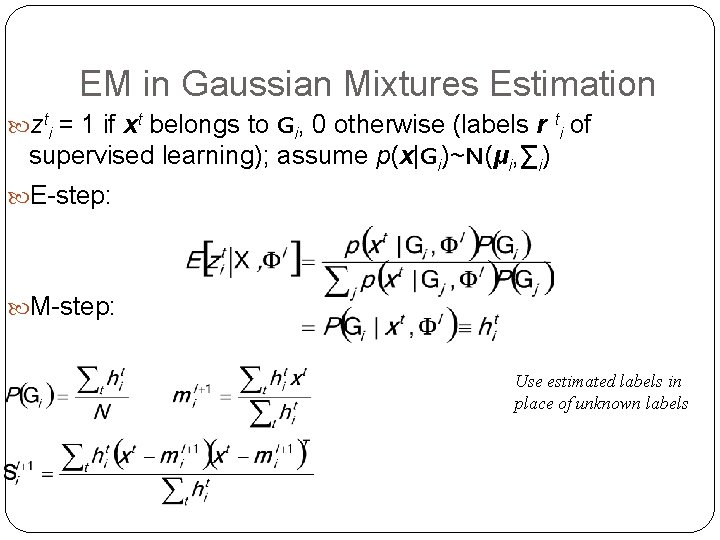 EM in Gaussian Mixtures Estimation zti = 1 if xt belongs to Gi, 0