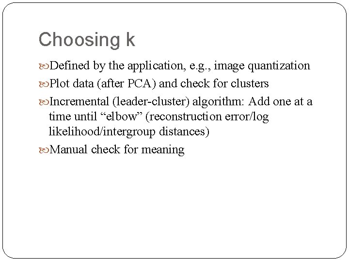 Choosing k Defined by the application, e. g. , image quantization Plot data (after