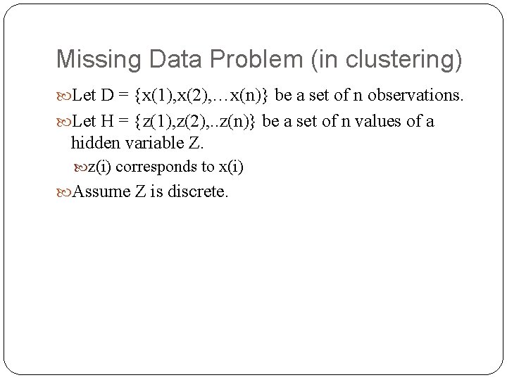 Missing Data Problem (in clustering) Let D = {x(1), x(2), …x(n)} be a set