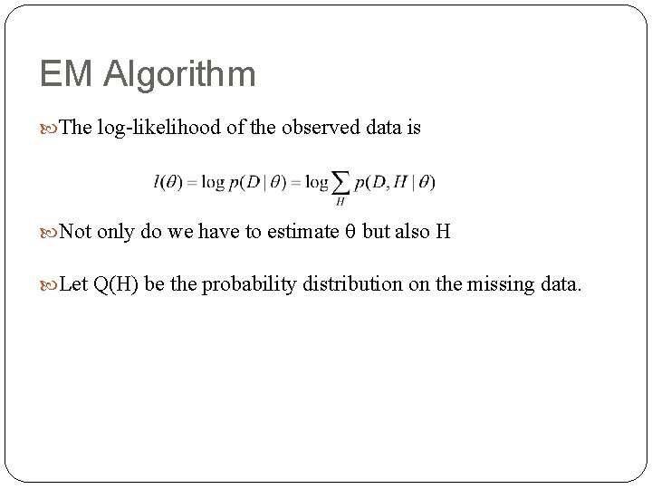 EM Algorithm The log-likelihood of the observed data is Not only do we have