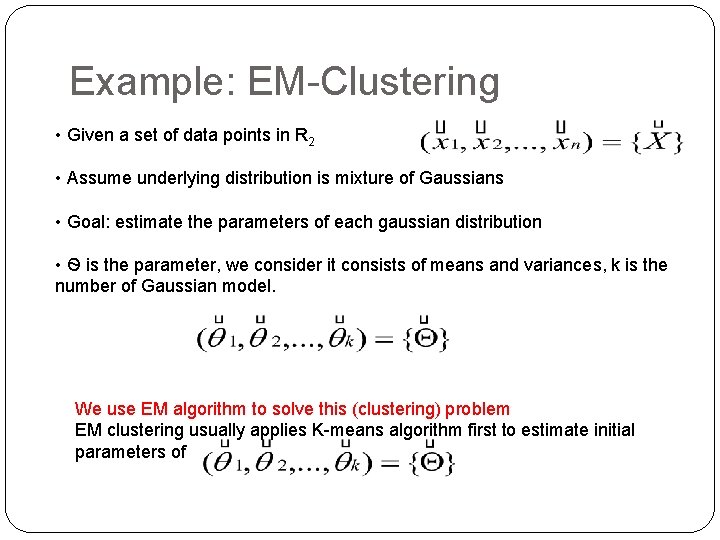 Example: EM-Clustering • Given a set of data points in R 2 • Assume