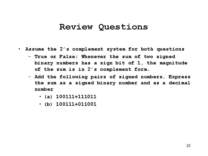 Review Questions • Assume the 2’s complement system for both questions – True or Review Questions • Assume the 2’s complement system for both questions – True or
