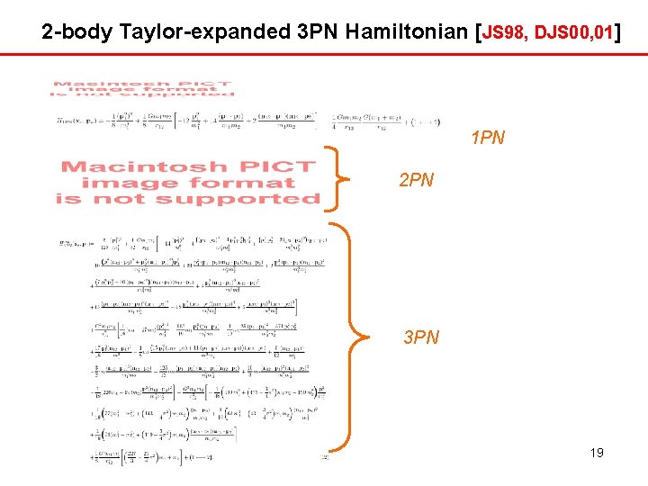 2 -body Taylor-expanded 3 PN Hamiltonian [JS 98, DJS 00, 01] 1 PN 2