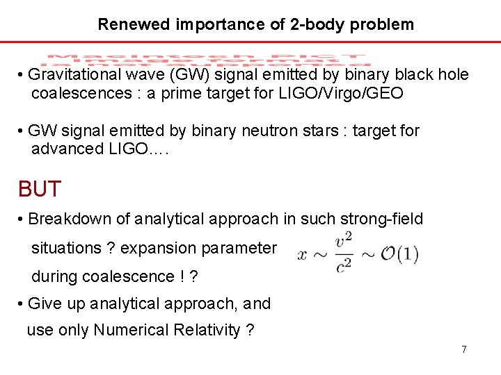 Renewed importance of 2 -body problem • Gravitational wave (GW) signal emitted by binary