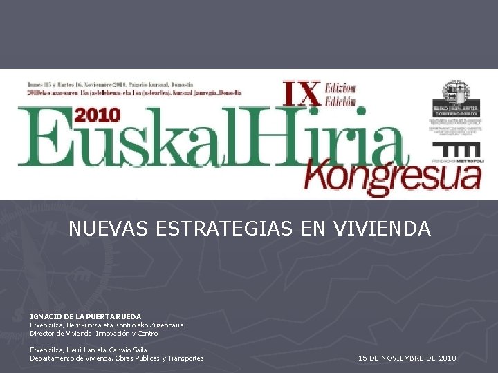 NUEVAS ESTRATEGIAS EN VIVIENDA IGNACIO DE LA PUERTA RUEDA Etxebizitza, Berrikuntza eta Kontroleko Zuzendaria