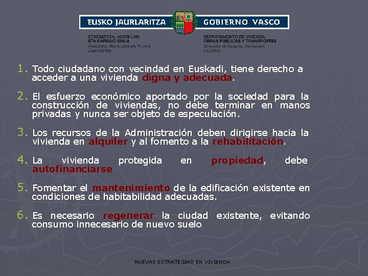 1. Todo ciudadano con vecindad en Euskadi, tiene derecho a acceder a una vivienda