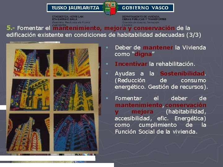 5. - Fomentar el mantenimiento, mejora y conservación de la edificación existente en condiciones