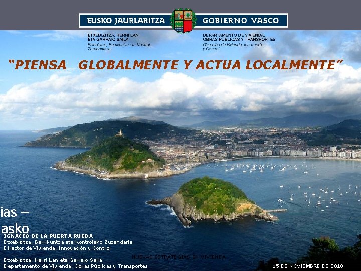 “PIENSA GLOBALMENTE Y ACTUA LOCALMENTE” cias – asko IGNACIO DE LA PUERTA RUEDA Etxebizitza,