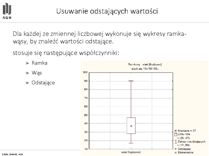 Usuwanie odstających wartości Dla każdej ze zmiennej liczbowej wykonuje się wykresy ramkawąsy, by znaleźć