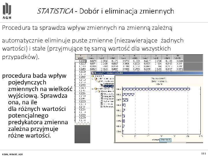 STATISTICA - Dobór i eliminacja zmiennych Procedura ta sprawdza wpływ zmiennych na zmienną zależną