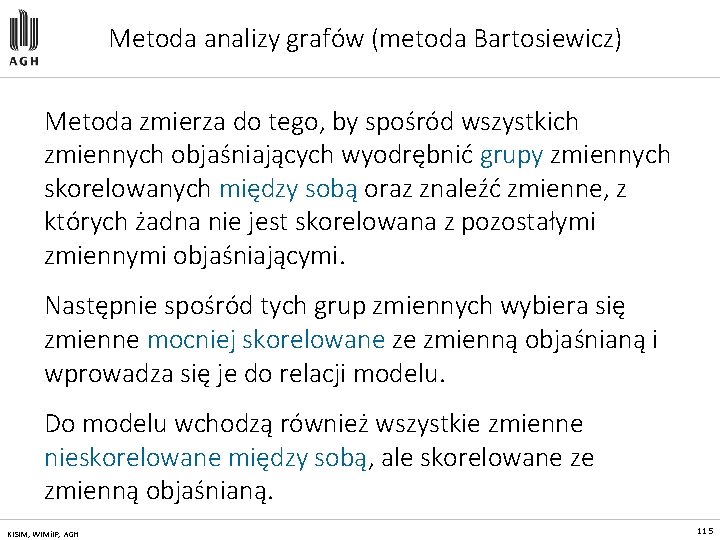 Metoda analizy grafów (metoda Bartosiewicz) Metoda zmierza do tego, by spośród wszystkich zmiennych objaśniających