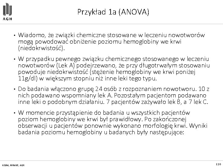 Przykład 1 a (ANOVA) • Wiadomo, że związki chemiczne stosowane w leczeniu nowotworów mogą