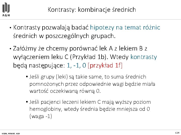 Kontrasty: kombinacje średnich • Kontrasty pozwalają badać hipotezy na temat różnic średnich w poszczególnych