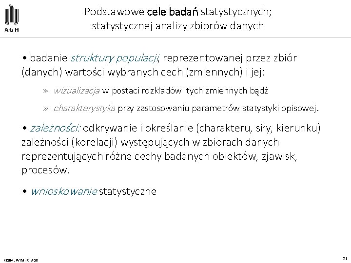 Podstawowe cele badań statystycznych; statystycznej analizy zbiorów danych • badanie struktury populacji, reprezentowanej przez