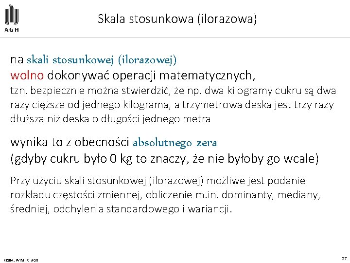 Skala stosunkowa (ilorazowa) na skali stosunkowej (ilorazowej) wolno dokonywać operacji matematycznych, tzn. bezpiecznie można