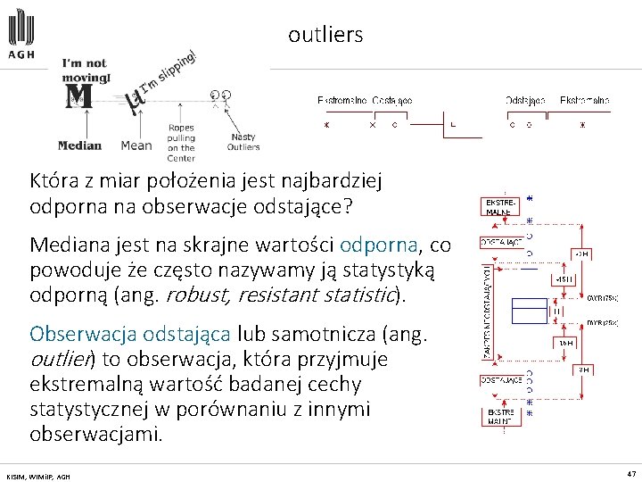 outliers Która z miar położenia jest najbardziej odporna na obserwacje odstające? Mediana jest na